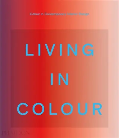 Living in colour : colour in contemporary interior design