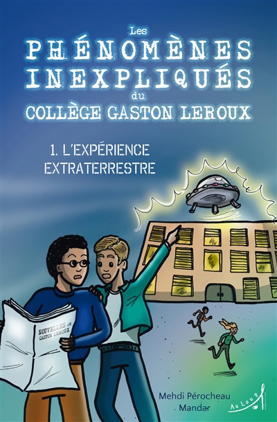 Les phénomènes inexpliqués du collège Gaston Leroux. Vol. 1. L'expérience extraterrestre