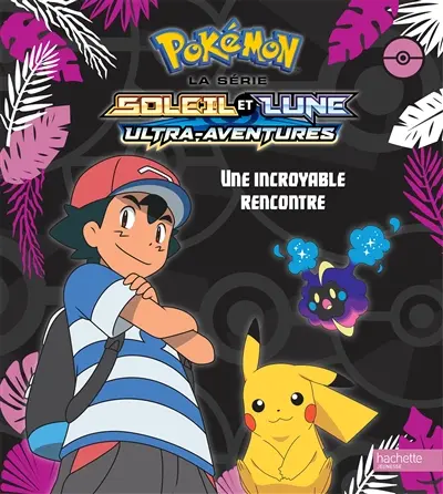 Pokémon : la série Soleil et lune : ultra-aventures. Une incroyable rencontre