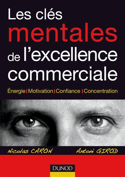 Les clés mentales de l'excellence commerciale : énergie, motivation, confiance, concentration