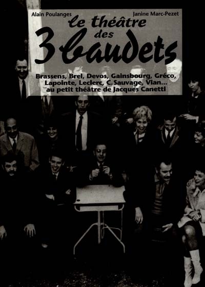 Le Théâtre des Trois Baudets : Brassens, Brel, Devos, Gainsbourg, Gréco, Lapointe, Leclerc, C. Sauvage, Vian... au petit théâtre de Jacques Canetti
