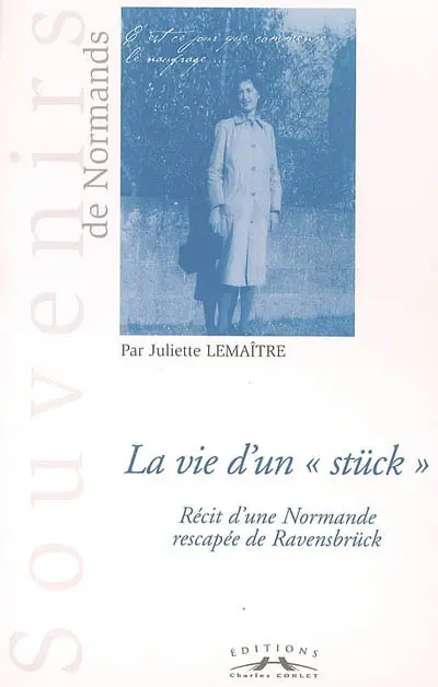 La vie d'un stück : récit d'une Normande rescapée de Ravensbrück