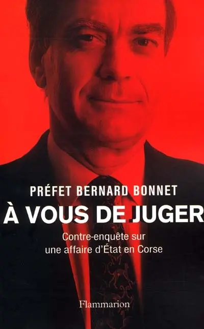 A vous de juger : contre-enquête sur une affaire d'Etat en Corse
