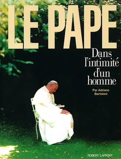 Le pape : dans l'intimité d'un homme