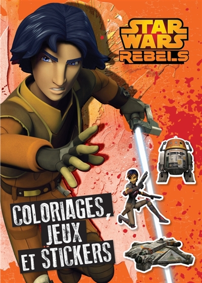 Star wars rebels : coloriages, jeux et stickers