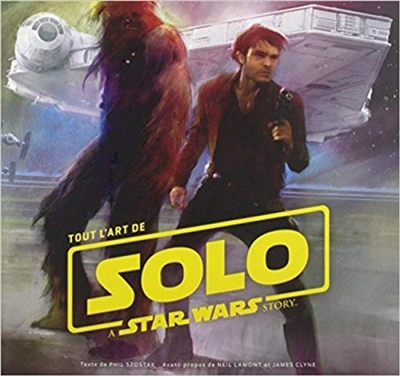Tout l'art de Solo : a Star Wars story