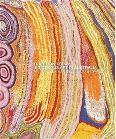 Tradition Today Indigenous Art in Australia
