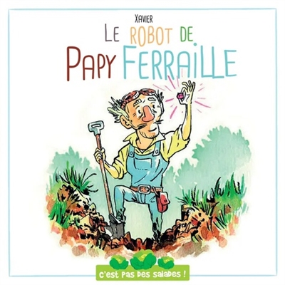 C'est pas des salades. Le robot de Papy Ferraille