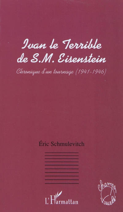 Ivan le Terrible de S.M. Eisenstein : chronique d'un tournage (1941-1946)