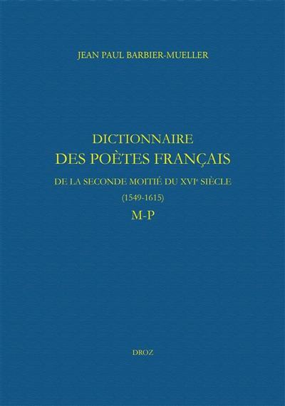 Dictionnaire des poètes français de la seconde moitié du XVIe siècle, 1549-1615. M-P
