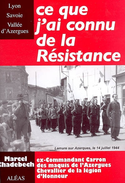 Ce que j'ai connu de la Résistance : Lyon, Savoie, vallée d'Azergues