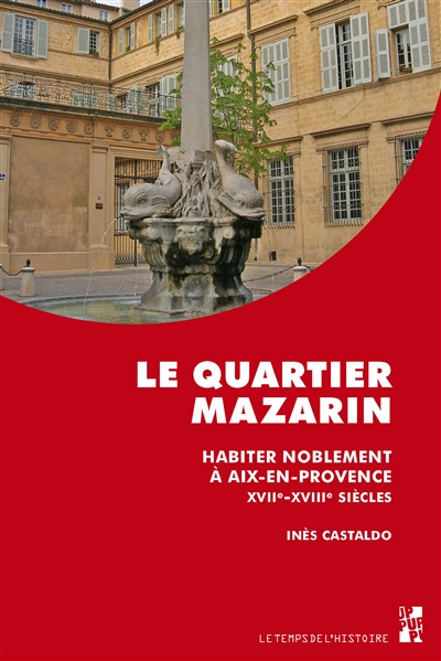 Le quartier Mazarin : habiter noblement à Aix-en Provence, XVIIe-XVIIIe siècles