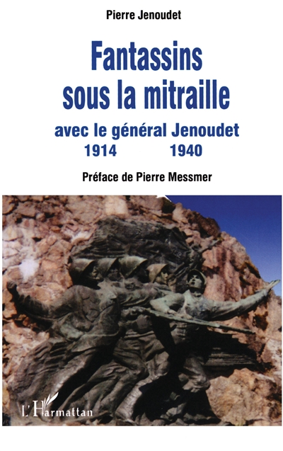 Fantassins sous la mitraille : avec le général Jenoudet : 1914-1940