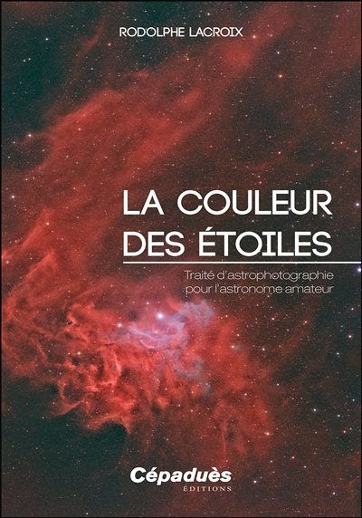 La couleur des étoiles : traité d’astrophotographie pour l’astronome amateur