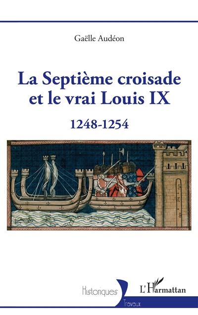La septième croisade et le vrai Louis IX : 1248-1254