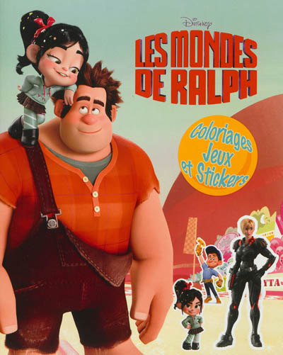 Les mondes de Ralph : coloriages, jeux et stickers