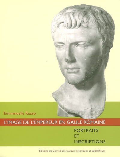 L'image de l'empereur en Gaule romaine : portraits et inscriptions