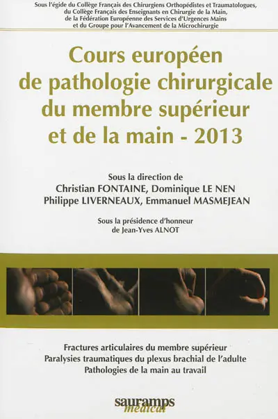 Cours européen de pathologie chirurgicale du membre supérieur et de la main : 2013 : fractures articulaires du membre supérieur, paralysies traumatiques du plexus brachial de l'adulte, pathologies de la main au travail