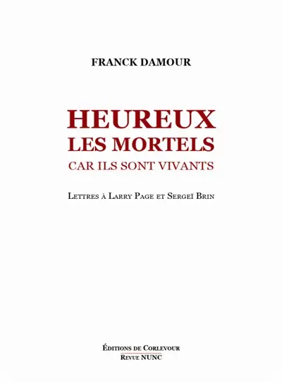 Heureux les mortels car ils sont vivants : lettres à Larry Page et Sergey Brin