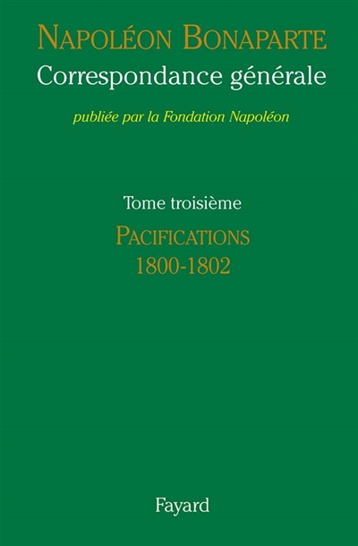 Correspondance générale. Vol. 3. Les pacifications : 1800-1802