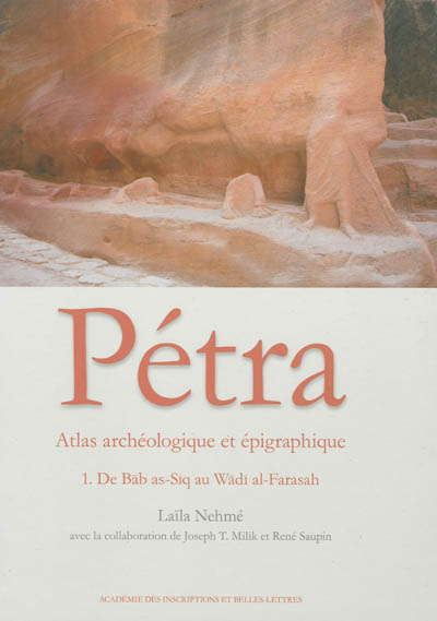 Atlas archéologique et épigraphique de Pétra. Vol. 1. De Bab as-Siq au Wadi al-Farasah