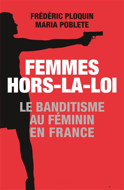 Femmes hors-la-loi : le banditisme au féminin en France