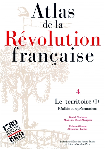 Atlas de la Révolution française. Vol. 4. Le Territoire (1) : réalités et représentations
