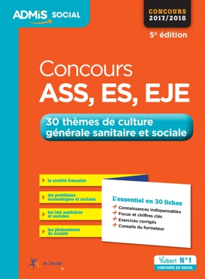 Concours ASS, ES, EJE : 30 thèmes de culture générale sanitaire et sociale : concours 2017-2018, l'essentiel en 30 fiches