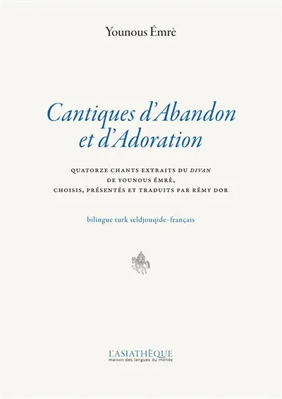 Cantiques d'abandon et d'adoration : quatorze chants extraits du Divan de Younous Emrè