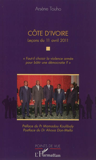 Côte d'Ivoire : leçons du 11 avril 2011 : Faut-il choisir la violence armée pour bâtir une démocratie ?