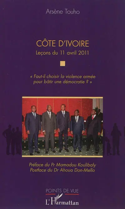 Côte d'Ivoire : leçons du 11 avril 2011 : Faut-il choisir la violence armée pour bâtir une démocratie ?