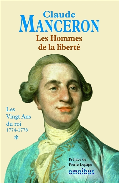 Les Hommes de la liberté. Vol. 1. Les vingt ans du roi : 1774-1778 : de la mort de Louis XV à celle de Rousseau