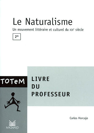Le naturalisme, 2de : livre du professeur : un mouvement littéraire et culturel du XIXe siècle