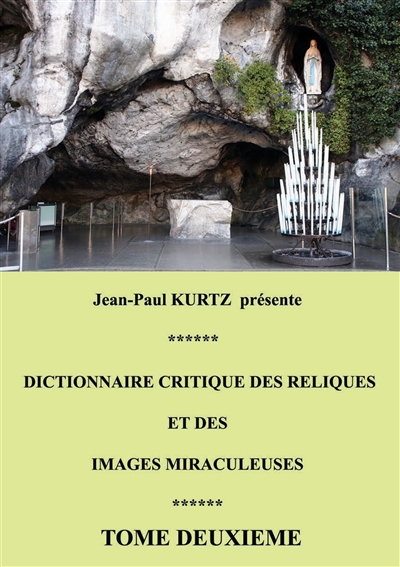 Dictionnaire critique des reliques et des images miraculeuses : Tome 2