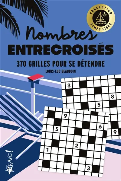 Temps libre : Nombres entrecroisés : 200 grilles pour jongler avec les chiffres Temps libre : Nombres entrecroisés : 200 grilles pour jongler avec les chiffres