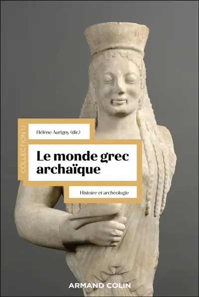 Le monde grec archaïque : histoire et archéologie