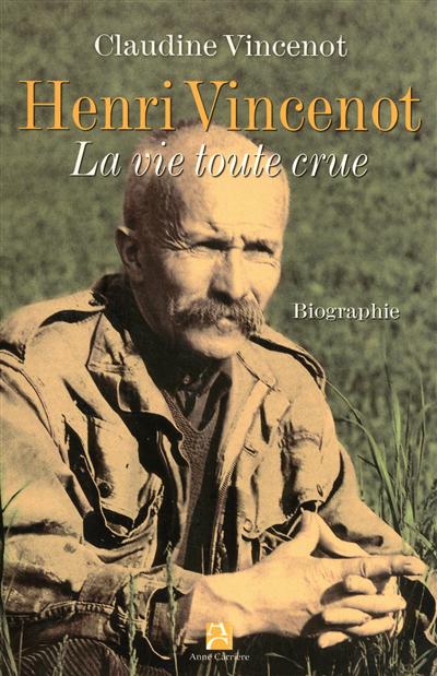 Henri Vincenot : la vie toute crue : biographie