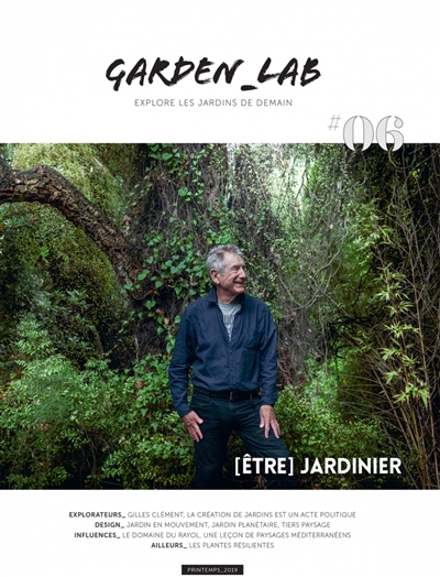 Garden_Lab : explore les jardins de demain, n° 6. Etre jardinier : Gilles Clément