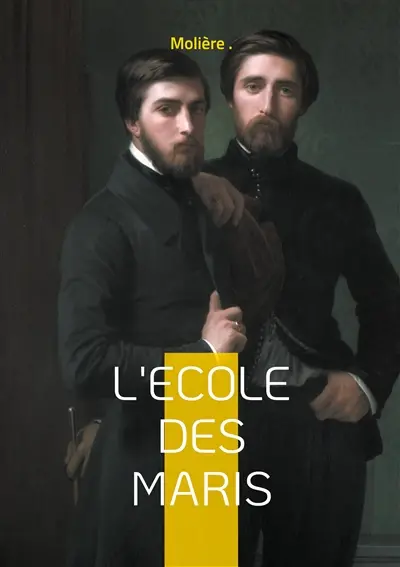 L'Ecole des maris : Comédie de mariage entre autorité et liberté dans une intrigue pleine de ruses