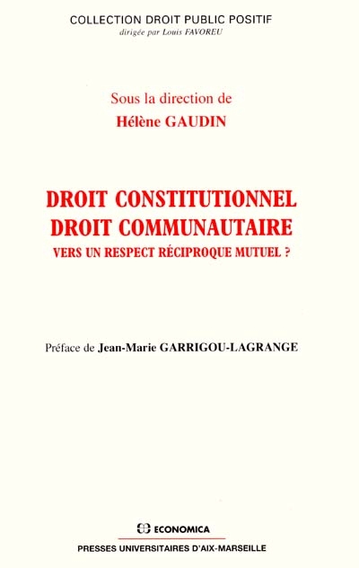 Droit constitutionnel, droit communautaire : vers un respect réciproque mutuel ? : colloque de la Rochelle 6 et 7 mai 1999