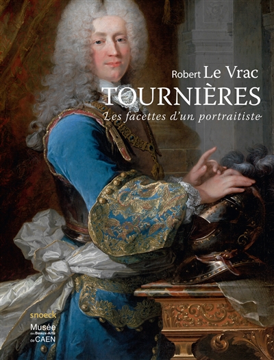 Robert Le Vrac Tournières : les facettes d'un portraitiste : exposition, Caen, Musée des beaux-arts, du 14 juin au 21 septembre 2014