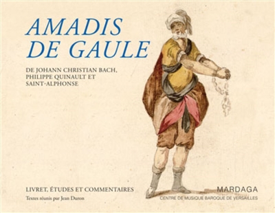 Amadis de Gaule (1779) : de Johann Christian Bach, Philippe Quinault et Saint-Alphonse : livret, études et commentaires