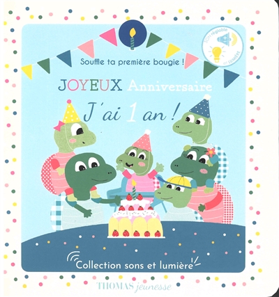 Joyeux anniversaire, j'ai 1 an ! : souffle ta première bougie !