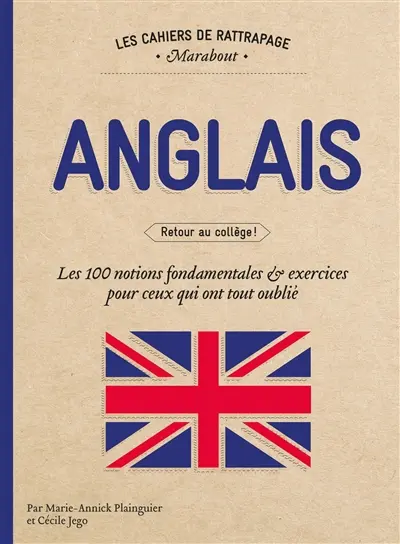 Anglais : Retour au collège ! : les 100 notions fondamentales & exercices pour ceux qui ont tout oublié
