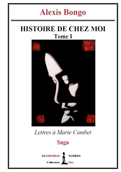 Histoire de chez moi : Tome I : Lettres à Marie Cambet
