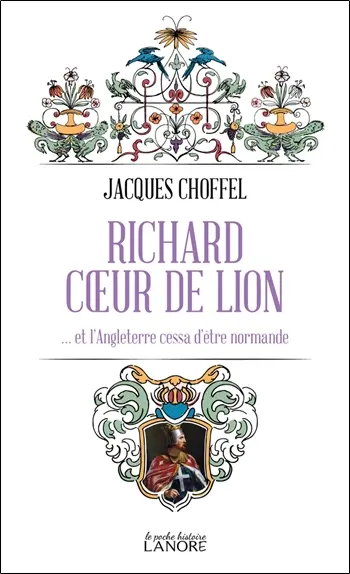 Richard Coeur de Lion : et l'Angleterre cessa d'être normande