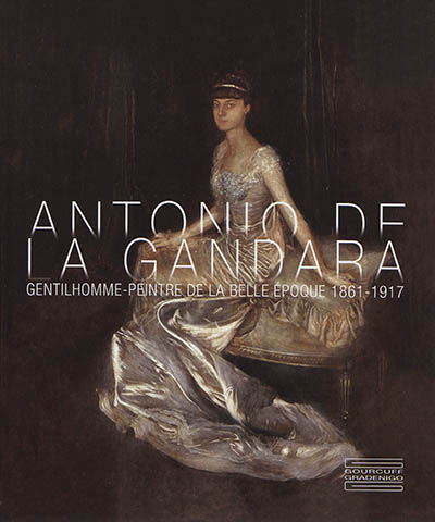 Antonio de La Gandara : gentilhomme-peintre de la Belle Epoque, 1861-1917