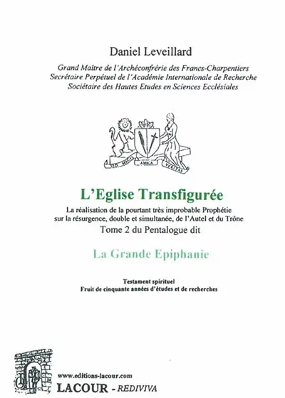 La Grande Epiphanie : la réalisation de la pourtant très improbable prophétie sur la résurgence, double et simultanée, de l'autel et du trône. Vol. 2. L'Eglise transfigurée