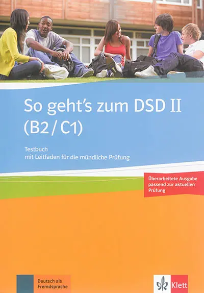 So geht's zum DSD II (B2-C1) : Testbuch mit Leitfaden für die mündliche Prüfung, passend zur aktuellen Prüfung : Deutsch als Fremdsprache