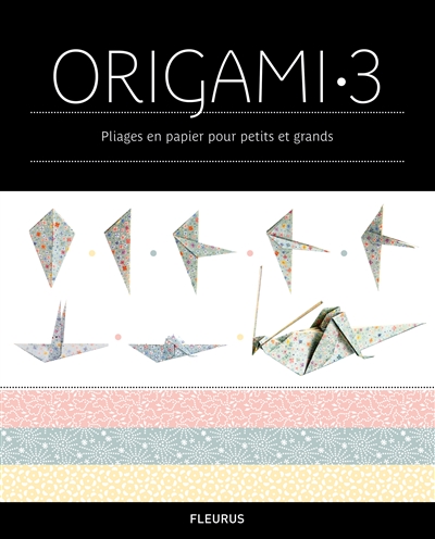 Origami : pliages en papier pour petits et grands. Vol. 3
